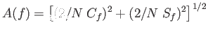 $\displaystyle A(f)=\left [ (2/N\; C_f)^2 + (2/N\; S_f)^2 \right ]^{1/2}$