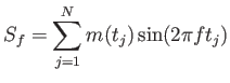 $\displaystyle S_f=\sum_{j=1}^N m(t_j) \sin (2\pi f t_j)$