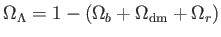 $ \Omega
              _{\Lambda }=1-\left ( \Omega _{b}+\Omega _{\text
              {dm}}+\Omega _{r}\right ) $