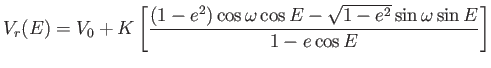 $\displaystyle V_r(E)=V_0+K\left
                  [ \frac{(1-e^2)\cos \omega \cos E - \sqrt{1-e^2}\sin
                  \omega \sin E}{1-e \cos E} \right ]$