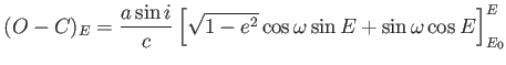 $\displaystyle (O-C)_E=\frac{a
                  \sin i}{c} \left [ \sqrt{1-e^2} \cos \omega \sin E +
                  \sin \omega \cos E \right]_{E_0}^E$
