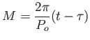 $\displaystyle
                  M=\frac{2\pi}{P_o} (t-\tau)$