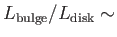 $ L_{\rm bulge} /
          L_{\rm disk} \sim$