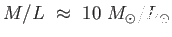 $ M /
          L \approx  10  M_{\odot} / L_{\odot}$