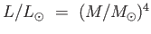 $
          L/L_{\odot} = (M / M_{\odot})^4$