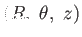 $
          (R, \theta, z)$