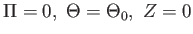 $ \Pi =
          0, \Theta = \Theta_0, Z = 0$