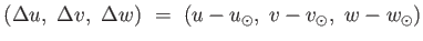 $ (\Delta
          u, \Delta v, \Delta w) = 
          (u-u_{\odot}, v-v_{\odot}, w - w_{\odot})$