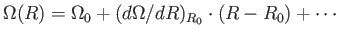 $ \Omega(R) =
          \Omega_0 + (d \Omega / dR )_{R_0} \cdot (R - R_0) +
          \cdots$