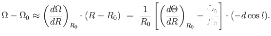 $\displaystyle \Omega - \Omega_0
                  \approx \left ( {{d\Omega} \over {dR}} \right )...
                  ...} \over {dR}} \right )_{R_0} - {\Theta_0 \over R_0}
                  \right ] \cdot (-d \cos l).$