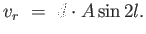 $\displaystyle v_r = 
                  d \cdot A \sin 2 l.$
