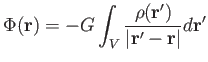 $\displaystyle \Phi (\mathbf{r}) = - G \int_V {{\rho (\mathbf{r'})} \over {\vert\mathbf{r'} - \mathbf{r} \vert} } d \mathbf{r'}$