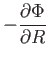 $\displaystyle - {{\partial \Phi} \over {\partial R}}$