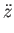 $\displaystyle \ddot{z}$