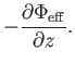 $\displaystyle - {{\partial \Phi_{\rm eff}} \over {\partial z}}.$