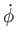 $ \dot{\phi}$
