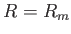 $ R = R_m$