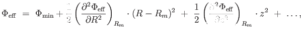 $\displaystyle \Phi_{\rm eff} = \Phi_{\rm min} + {1 \over 2} \left ( {{\partia...
...ial^2 \Phi_{\rm eff}} \over {\partial z^2}} \right )_{R_m} \cdot z^2 + \dots,$