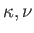 $ \kappa, \nu$