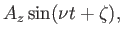 $\displaystyle A_z \sin ( \nu t + \zeta ),$