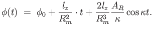 $\displaystyle \phi(t) = \phi_0 + {l_z \over R_m^2} \cdot t + {{2 l_z} \over R_m^3} {A_R \over \kappa} \cos \kappa t.$