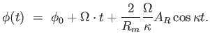 $\displaystyle \phi(t) = \phi_0 + \Omega \cdot t + {2 \over R_m} {\Omega \over \kappa} A_R \cos \kappa t.$
