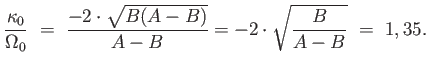 $\displaystyle {\kappa_0 \over \Omega_0} = {{-2 \cdot \sqrt{B(A-B)}} \over {A-B}} = -2 \cdot \sqrt{{B \over {A-B} }} = 1,35.$