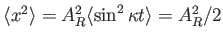 $ \langle x^2 \rangle = A_R^2 \langle \sin^2 \kappa t \rangle =
A_R^2/2$