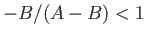 $ -B/(A-B) < 1$