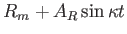 $\displaystyle R_m + A_R \sin \kappa t$