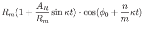 $\displaystyle R_m (1 + {{A_R} \over {R_m}} \sin \kappa t ) \cdot \cos (\phi_0 + {n \over m}
\kappa t)$