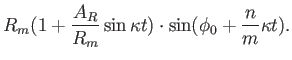 $\displaystyle R_m (1 + {{A_R} \over {R_m}} \sin \kappa t ) \cdot \sin (\phi_0 + {n \over m}
\kappa t).$