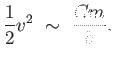 $\displaystyle {1 \over 2} v^2 \sim  {{G m} \over b}.$