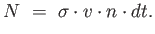 $\displaystyle N =  \sigma \cdot v \cdot n \cdot dt.$