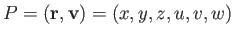 $ P = (\mathbf{r},
          \mathbf{v}) = (x,y,z,u,v,w)$