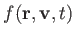 $ f(\mathbf{r},
          \mathbf{v}, t)$