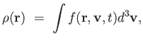 $\displaystyle
                  \rho(\mathbf{r}) =  \int f(\mathbf{r},
                  \mathbf{v}, t) d^3 \mathbf{v},$