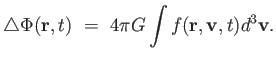 $\displaystyle \triangle \Phi
                  (\mathbf{r},t) =  4 \pi G \int f(\mathbf{r},
                  \mathbf{v}, t) d^3 \mathbf{v}.$