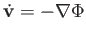 $ \dot{\mathbf{v}} = -
        \nabla \Phi$