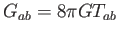 $\displaystyle G_{ab}=8\pi GT_{ab}$