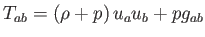 $\displaystyle T_{ab}=\left( \rho +p\right) u_{a}u_{b}+pg_{ab}$