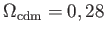 $ \Omega _{\text
              {cdm}}=0,28$
