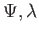$ \Psi ,\lambda $