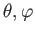 $ \theta
,\varphi $