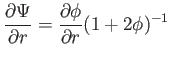 $\displaystyle \frac{\partial \Psi }{\partial r}=\frac{\partial \phi }{\partial r}(1+2\phi )^{-1}$