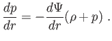 $\displaystyle \frac{dp}{dr}=-\frac{d\Psi }{dr}(\rho +p) .$