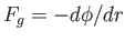$ %
F_{g}=-d\phi /dr$