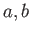 $ a,b $
