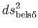 $\displaystyle ds_{\text{bels}}^{2}$