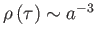 $ \rho
\left( \tau \right) \sim a^{-3}$